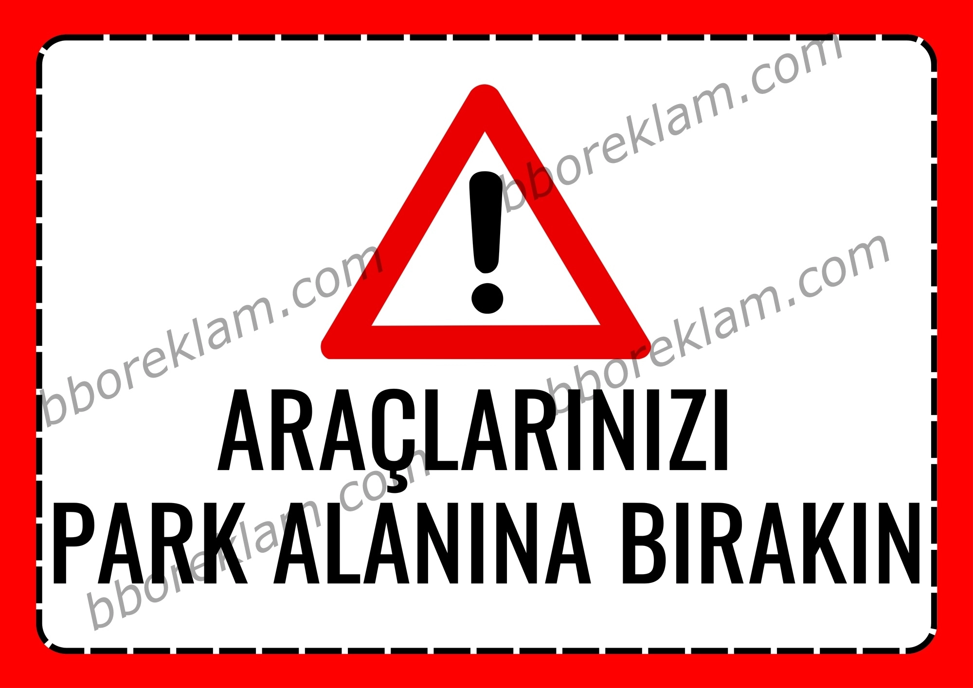 ’’ Araçlarınızı  Park Alanına Bırakın ’’ Uyarı Levhası ,Park Yeri ,Otopark Güvenlik