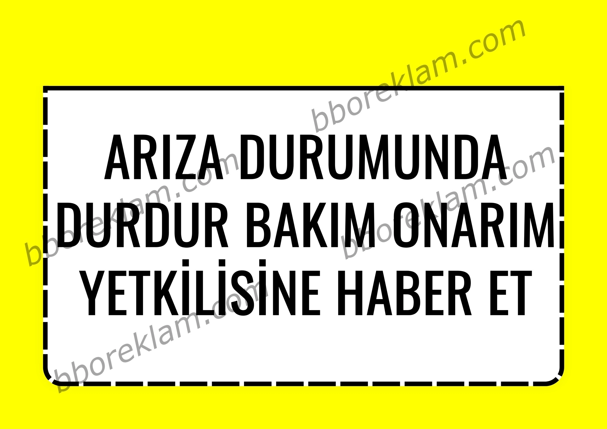’’ Arıza Durumunda Durdur Bakım Onarım Yetkilisine Haber et ’’,Fabrika İSG İşyeri, Uyarı Levhası 