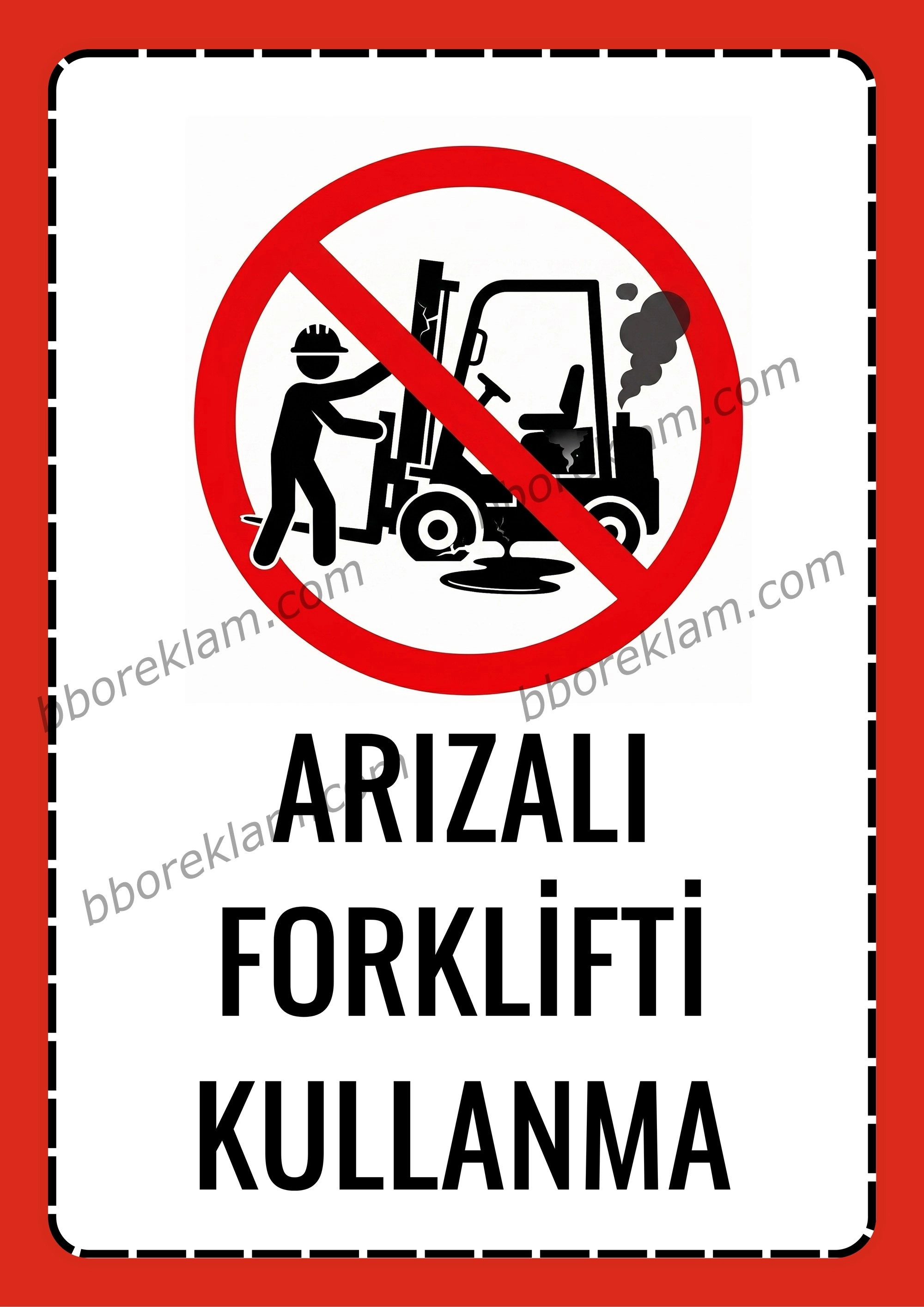 ’’ Arızalı Forklifti Kullanma ’’ Fabrika İSG İşyeri, Uyarı Levhası  ’’ 