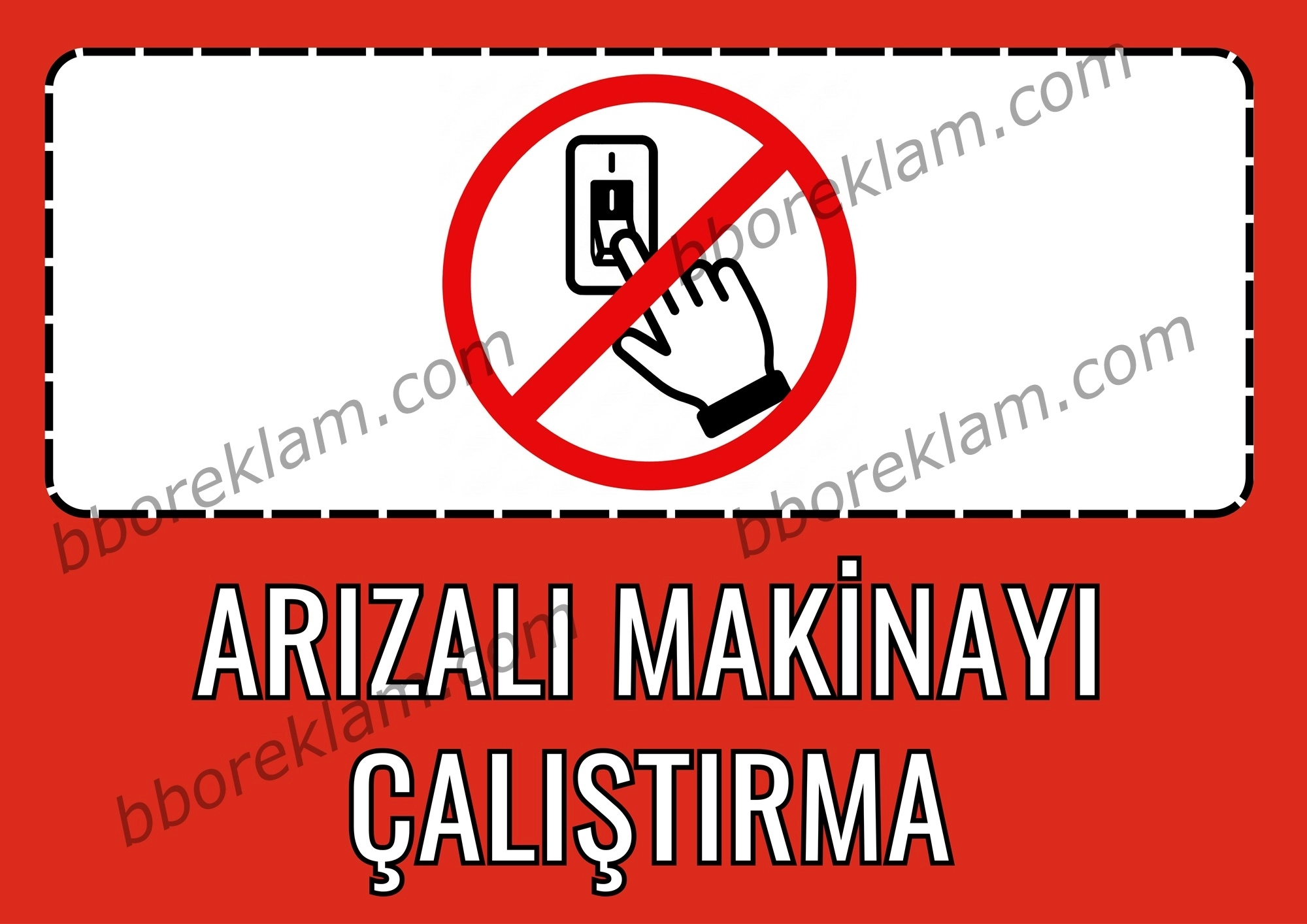 ’’ Arızalı Makinayı Çalıştırma ’’ Fabrika İSG İşyeri, Uyarı Levhası  ’’ 