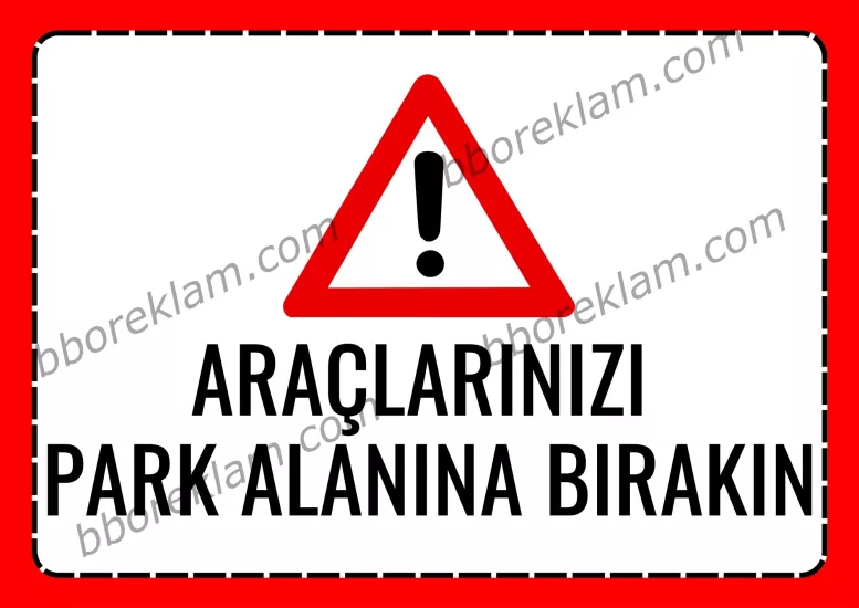 ’’  Araçlarınızı  Park Alanına Bırakın  ’’ Uyarı Levhası Park Yeri ,Otopark Güvenlik