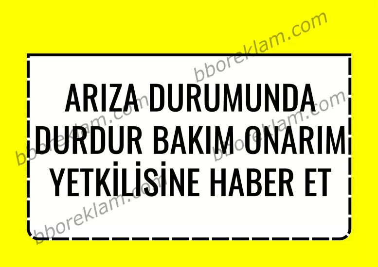 ’’ Arıza Durumunda Durdur Bakım Onarım Yetkilisine Haber et ’’,Fabrika İSG İşyeri, Uyarı Levhası 