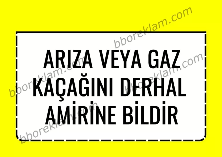 ’’ Arıza veya Gaz Kaçağını Derhal  Amirine Bildir ’’ Fabrika İSG İşyeri, Doğalgaz Uyarı Levhası 