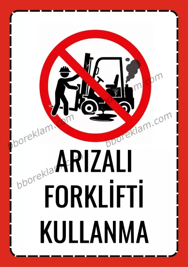 ’’ Arızalı Forklifti Kullanma ’’ Fabrika İSG İşyeri, Uyarı Levhası  ’’ 
