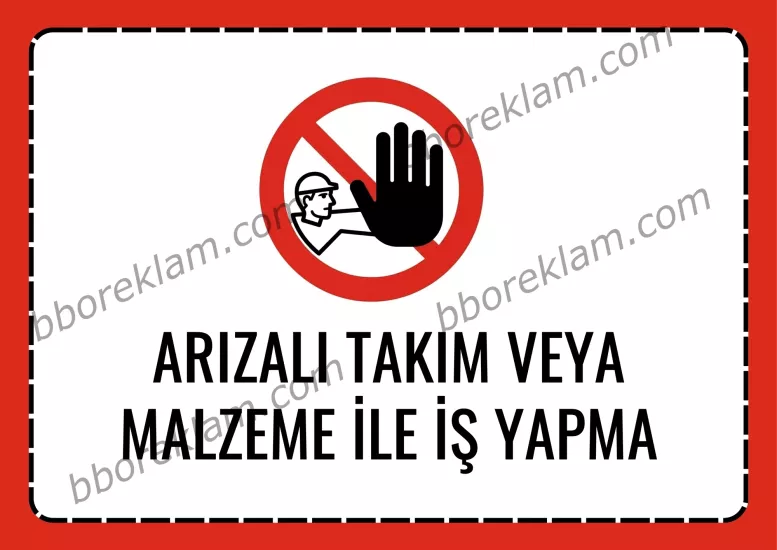 ’’ Arızalı Takım veya  Malzeme ile İş Yapma ’’ Fabrika İSG İşyeri, Uyarı Levhası  ’’ 