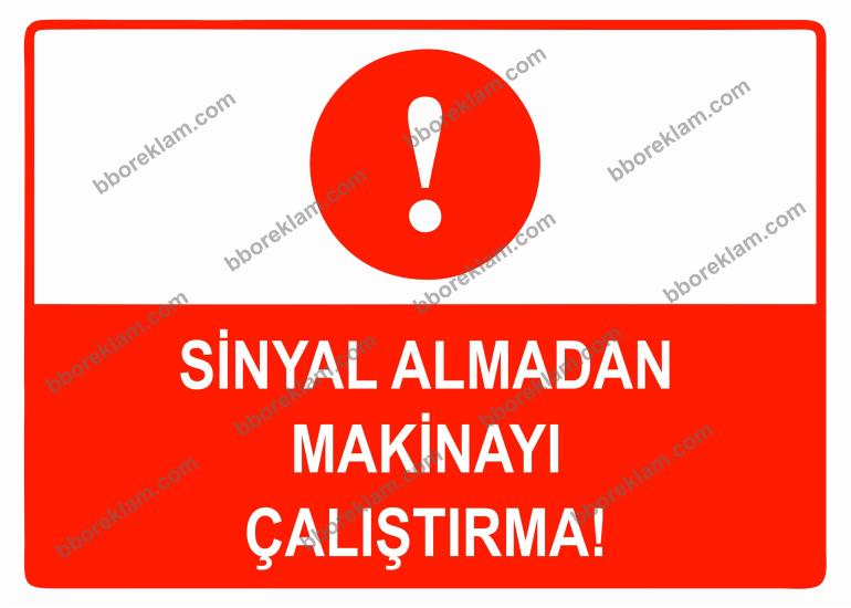 Sinyal Almadan Makineyi Çalıştırma Uyarı Levhası