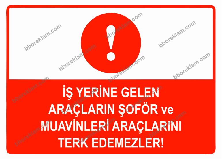 İş Yerine Gelen Araçların Şoför ve Muavinleri Araçlarını Terk Edemezler Uyarı Levhası