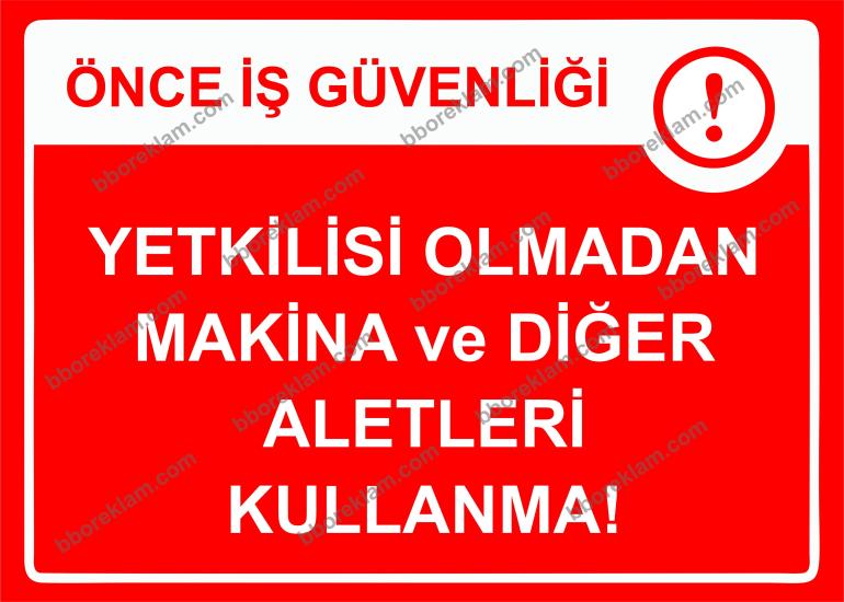 Önce İş Güvenliği Yetkilisi Olmadan Makina ve Diğer Aletleri Kullanma Uyarı Levhası