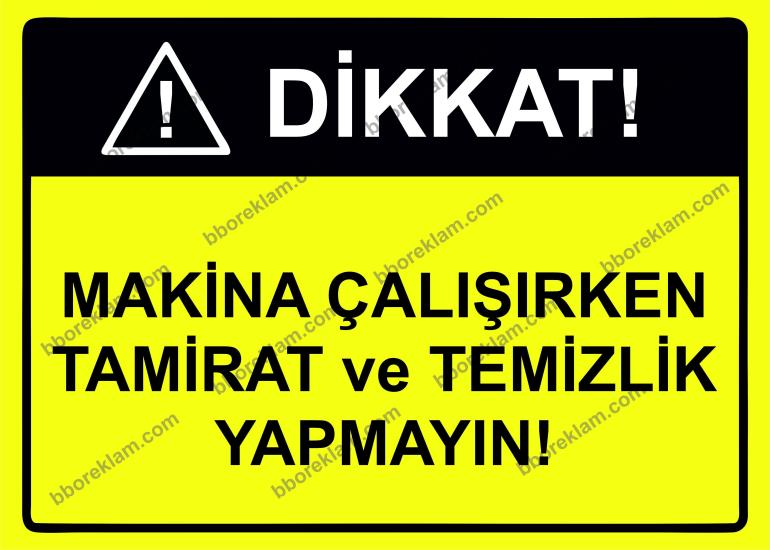 Dikkat Makina Çalışırken Tamirat ve Temizlik Yapmayın Uyarı Levhası