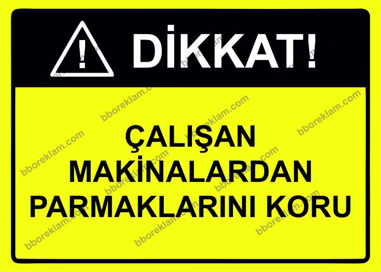 Dikkat Çalışan Makinalardan Parmaklarını Koru Uyarı Levhası