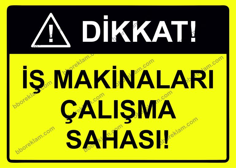 Dikkat! İş Makinaları Çalışma Sahası Uyarı Levhası