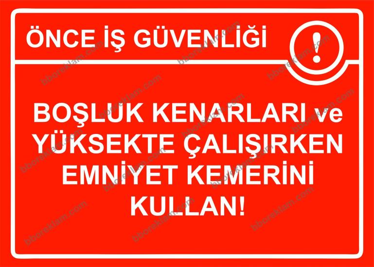 Önce İş Güvenliği Boşluk Kenarları ve Yüksekte Çalışırken Emniyet Kemerini Kullan! Uyarı Levhası