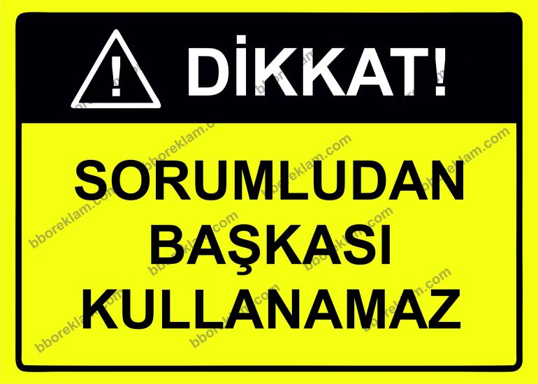 Dikkat! Sorumludan Başkası Kullanamaz Uyarı Levhası