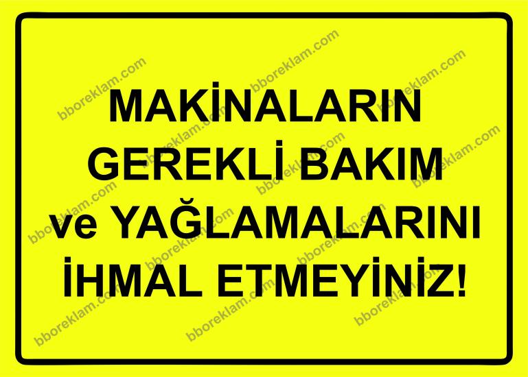 Makinaların Gerekli Bakım  ve Yağlamalarını İhmal Etmeyiniz! Uyarı Levhası