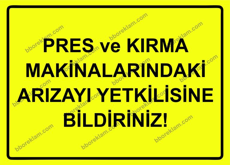 Pres ve Kırma Makinalarındaki Arızayı Yetkilisine Bildiriniz Uyarı Levhası