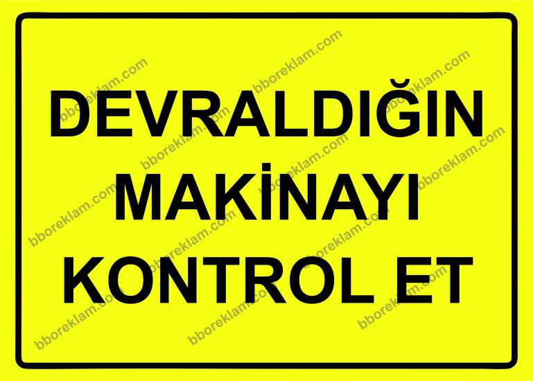 Devraldığın Makinayı Kontrol Et Uyarı Levhası
