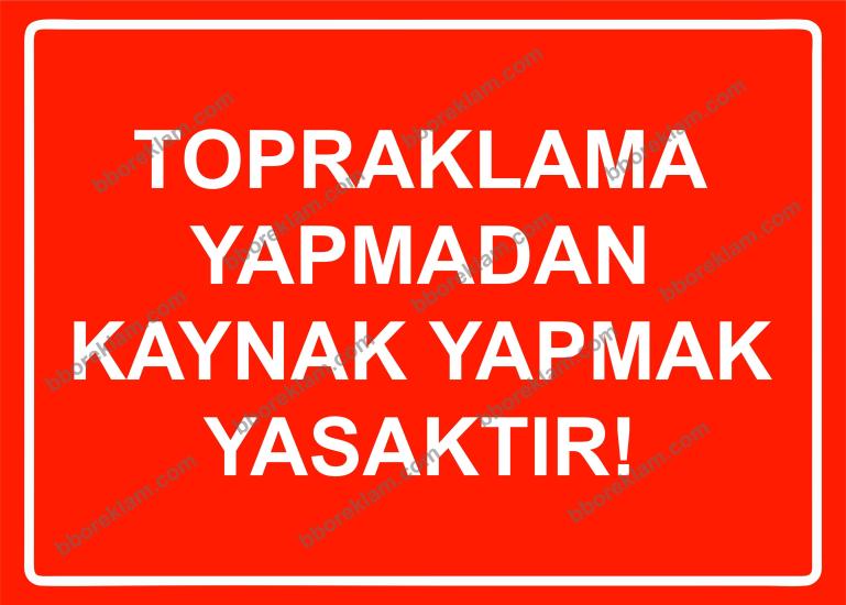 Topraklama Yapmadan Kaynak Yapmak Yasaktır! Uyarı Levhası