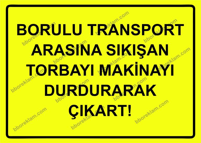 Borulu Transport Arasına Sıkışan Torbayı Makinayı Durdurarak Çıkart! Uyarı Levhası