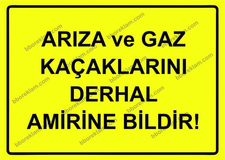 Arıza ve Gaz Kaçaklarını Derhal Amirine Bildir! Uyarı Levhası