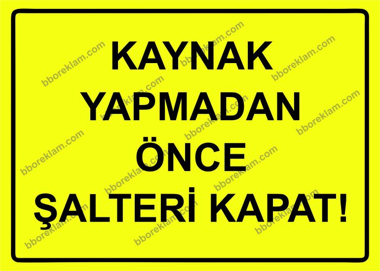 Kaynak Yapmadan Önce Şalteri Kapat! Uyarı Levhası