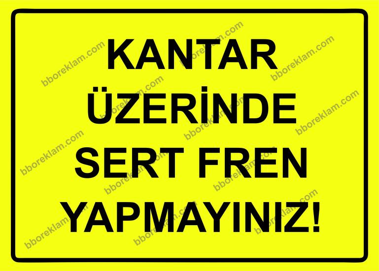 Kantar Üzerinde Sert Fren Yapmayınız! Uyarı Levhası