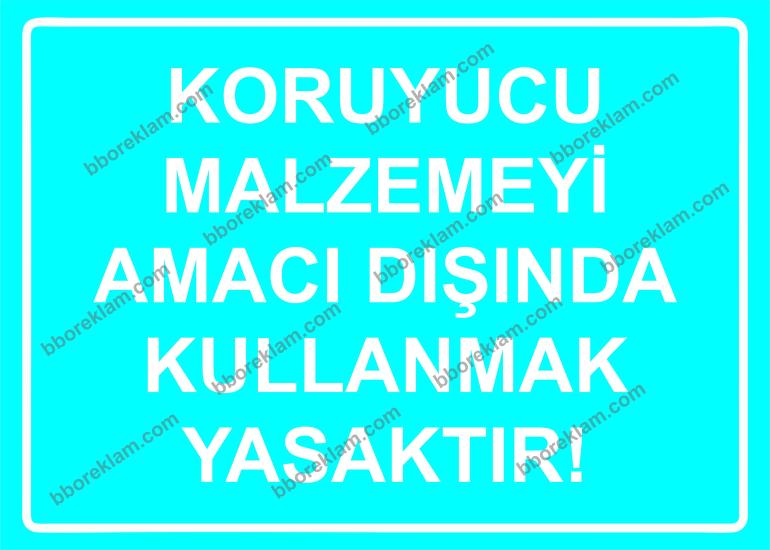Koruyucu Malzemeyi Amacı Dışında Kullanmak Yasaktır! Uyarı Levhası