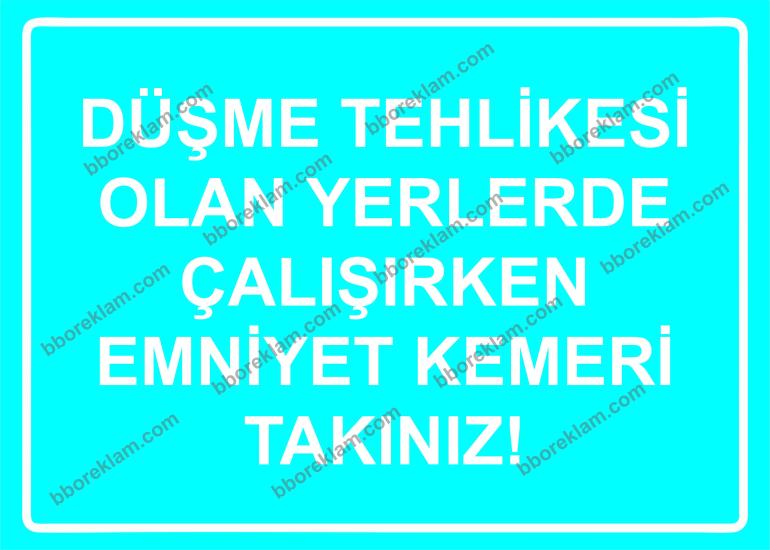 Düşme Tehlikesi Olan Yerlerde Çalışırken Emniyet Kemeri Takınız! Uyarı Levhası