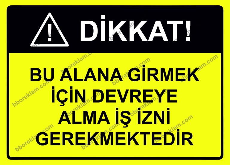 Dikkat! Bu Alana Girmek İçin Devreye Alma İş İzni Gerekmektedir Uyarı Levhası