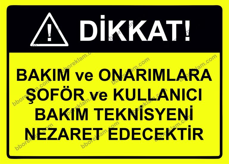 Dikkat! Bakım ve Onarımlara Şoför ve Kullanıcı Bakım Teknisyeni Nezaket Edecektir Uyarı Levhası