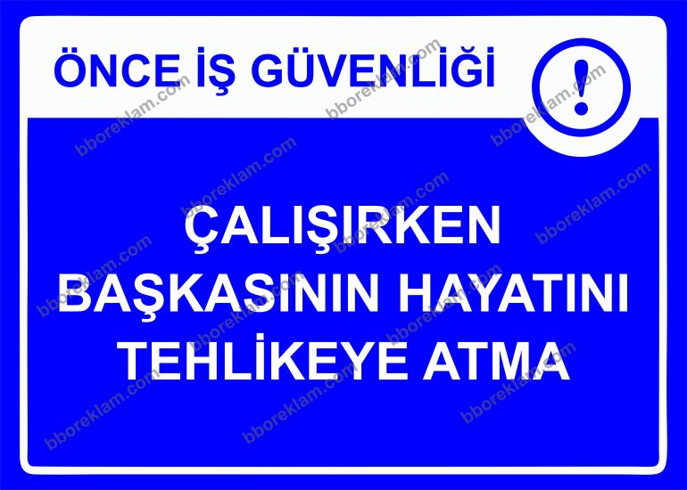 Önce İş Güvenliği Çalışırken Başkasının Hayatını Tehlikeye Atma Uyarı Levhası