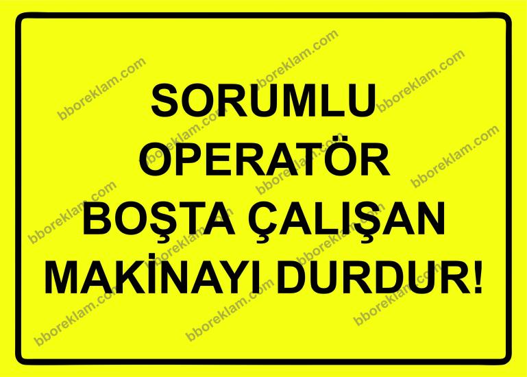 Sorumlu Operatör Boşta Çalışan Makinayı Durdur! Uyarı Levhası