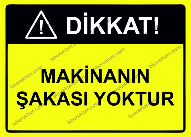 Dikkat! Makinanın Şakası Yoktur Uyarı Levhası