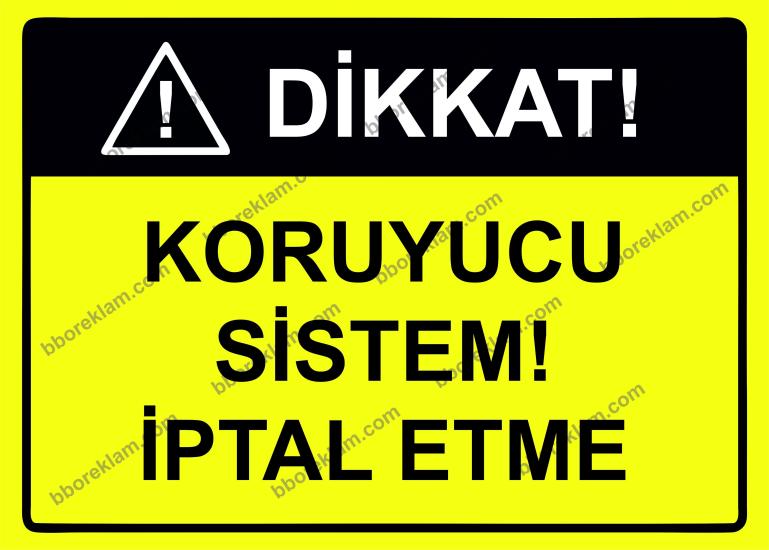 Dikkat! Koruyucu Sistem! İptal Etme Uyarı Levhası