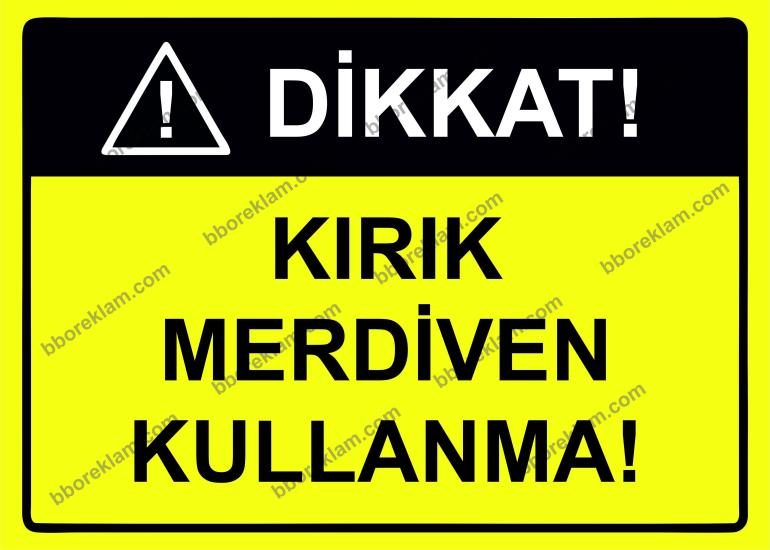 Dikkat! Kırık Merdiven Kullanma! Uyarı Levhası