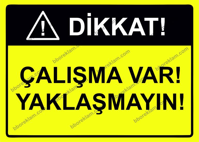 Dikkat! Çalışma Var! Yaklaşmayın! Uyarı Levhası