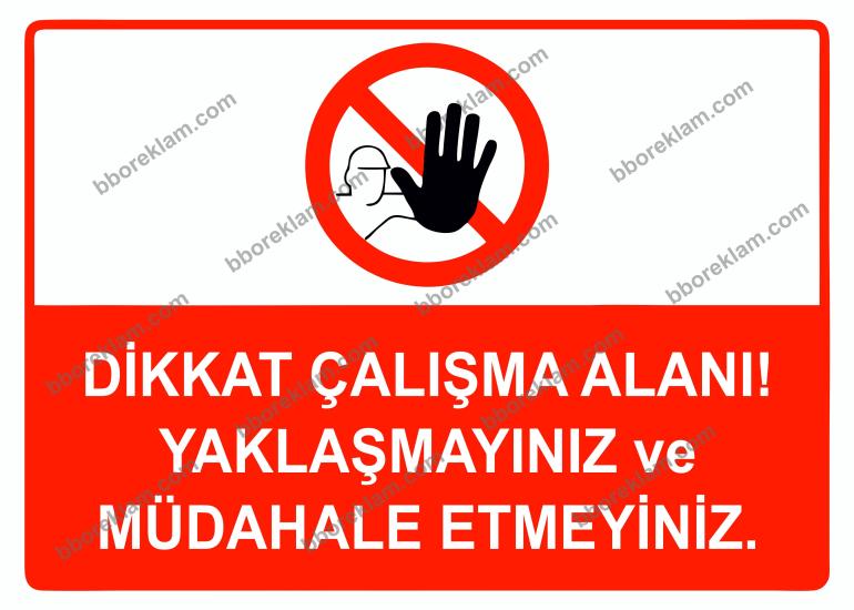 Dikkat Çalışma Alanı Yaklaşmayınız ve Müdahale Etmeyiniz Uyarı Levhası