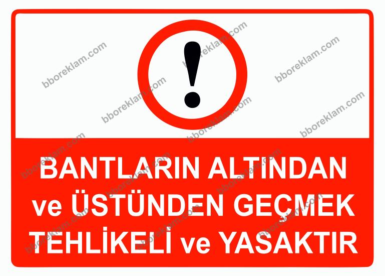 Bantların Altından ve Üstünden Geçmek Tehlikeli ve Yasaktır Uyarı Levhası