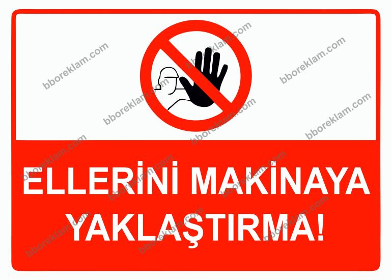 Ellerini Makinaya Yaklaştırma Uyarı Levhası