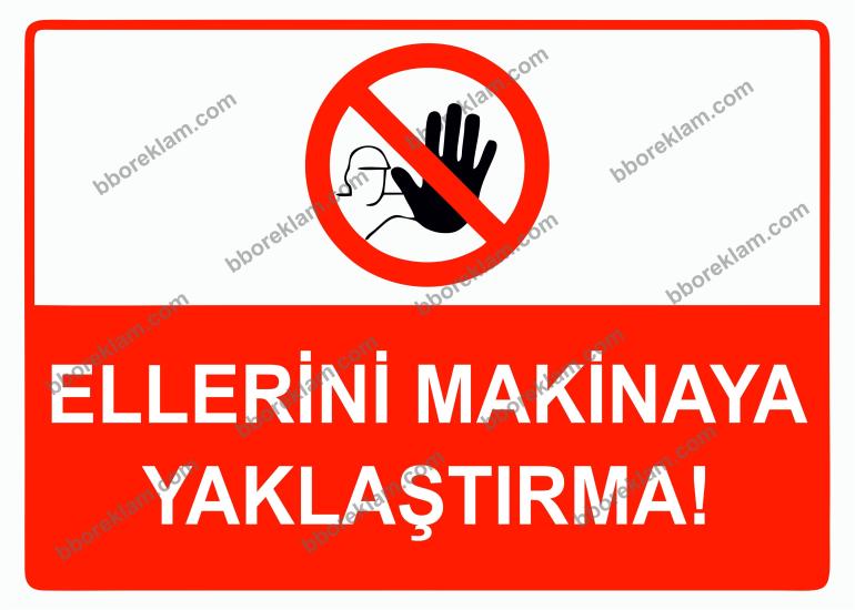 Ellerini Makinaya Yaklaştırma Uyarı Levhası