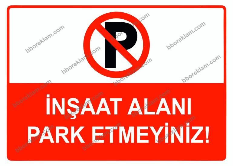 İnşaat Alanı Park Etmeyiniz Uyarı Levhası