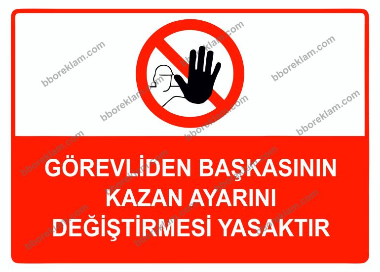 Görevliden Başkasının Kazan Ayarını Değiştirmesi Yasaktır Uyarı Levhası