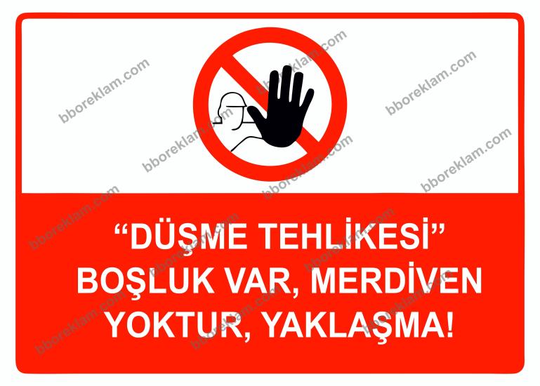 ’’Düşme Tehlikesi’’ Boşluk Var, Merdiven Yoktur, Yaklaşma Uyarı Levhası