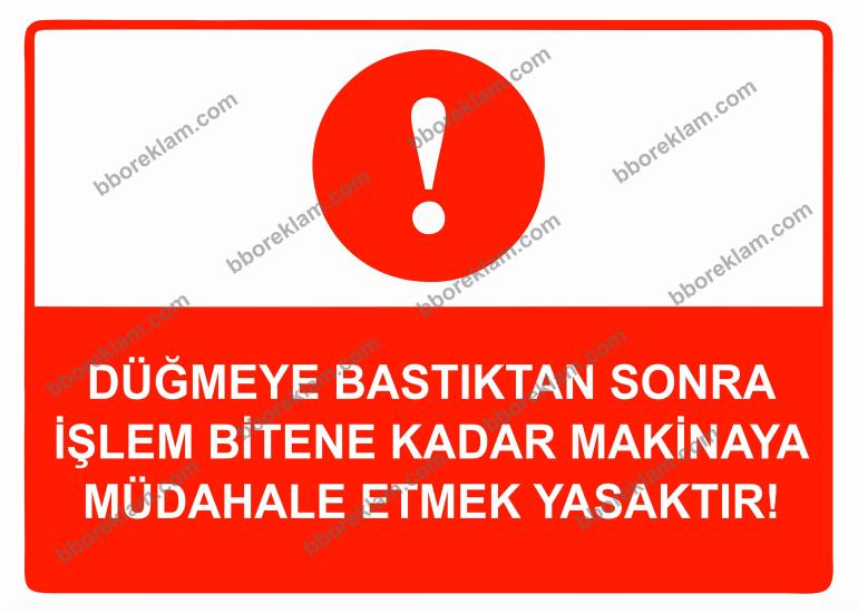 Düğmeye Bastıktan Sonra İşlem Bitene Kadar Makinaya Müdahale Etmek Yasaktır Uyarı Levhası