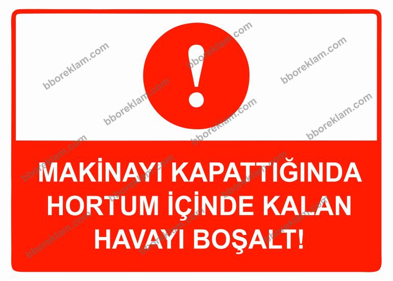 Makinayı Kapattığında Hortum İçinde Kalan Havayı Boşalt Uyarı Levhası