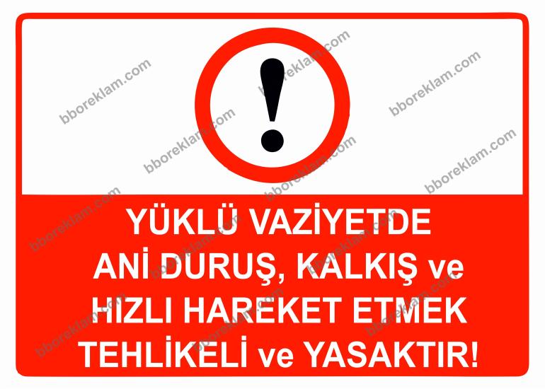 Yüklü Vaziyette Ani Duruş, Kalkış ve Hızlı Hareket Etmek Tehlikeli ve Yasaktır Uyarı Levhası