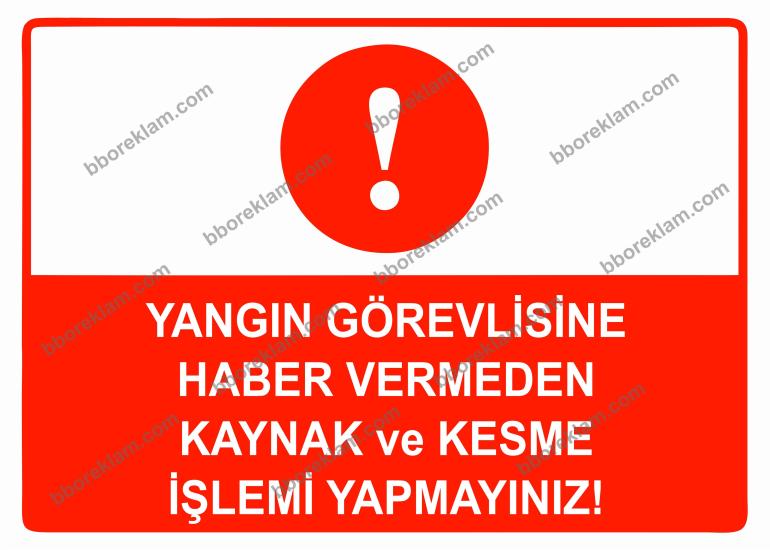 Yangın Görevlisine Haber Vermeden Kaynak ve Kesme İşlemi Yapmayınız Uyarı Levhası
