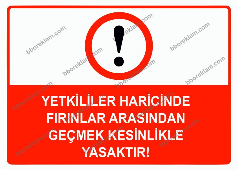 Yetkililer Haricinde Fırınlar Arasından Geçmek Kesinlikle Yasaktır Uyarı Levhası