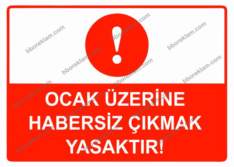 Ocak Üzerine Habersiz Çıkmak Yasaktır Uyarı Levhası