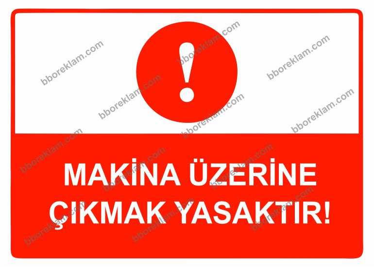 Makina Üzerine Çıkmak Yasaktır Uyarı Levhası
