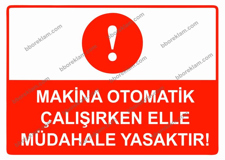 Makina Otomatik Çalışırken Elle Müdahale Yasaktır Uyarı Levhası